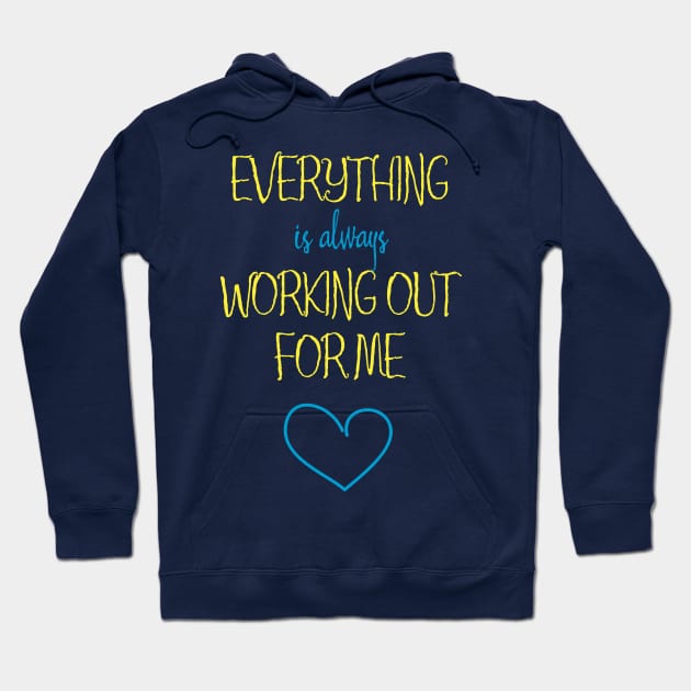 Everything Is Always Working Out For Me Hoodie by Aut